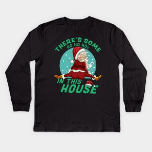 There's Some Ho Ho Hos In this House Christmas Santa Claus Kids Long Sleeve T-Shirt